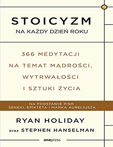 Stoicyzm na każdy dzień roku 366 medytacji na temat mądrości, wytrwałości i sztuki życia von Helion