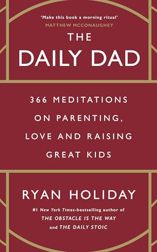 The Daily Dad: 366 Meditations on Parenting, Love and Raising Great Kids