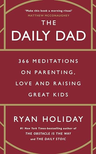 The Daily Dad: 366 Meditations on Parenting, Love and Raising Great Kids