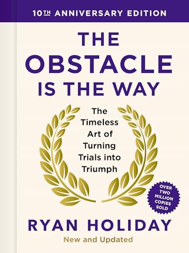 The Obstacle is the Way: 10th Anniversary Edition: The Timeless Art of Turning Trials into Triumph The Obstacle is the Way: 10th Anniversary Edition: The Timeless Art of Turning Trials into Triumph von Profile Books