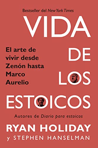 Vida de los estoicos: El arte de vivir desde Zenón hasta Marco Aurelio