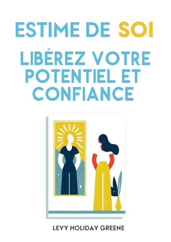 Estime de soi: Libérez votre potentiel et confiance von PublishDrive