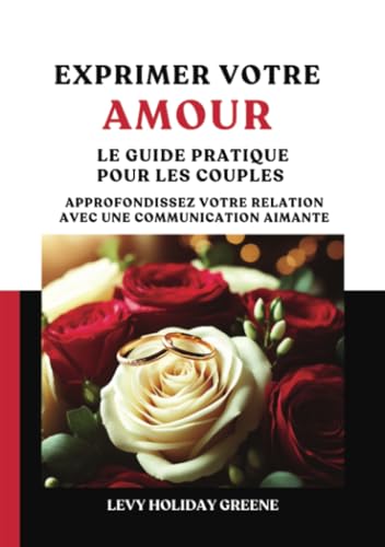 Exprimer votre amour: Le guide pratique pour les couples von PublishDrive