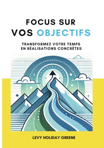 Focus sur vos objectifs: Transformer vos rêves en actions von PublishDrive