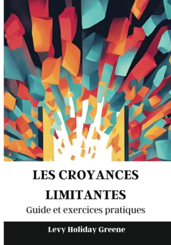 Les croyances limitantes: Guide Et Exercices Pratiques von PublishDrive