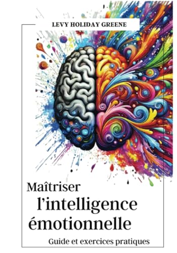 Maîtriser l'intelligence émotionnelle: Guide et exercices pratiques von PublishDrive