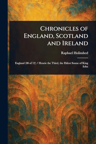Chronicles of England, Scotland and Ireland Chronicles of England, Scotland and Ireland von Anson Street Press
