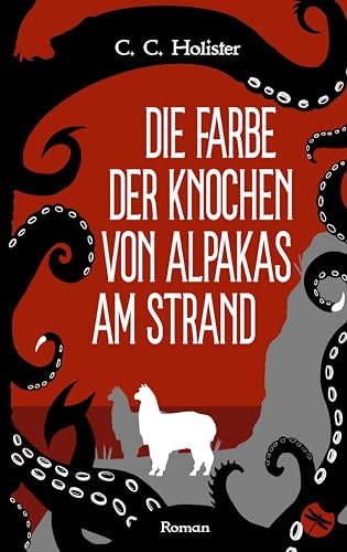 Die Farbe der Knochen von Alpakas am Strand: Roman
