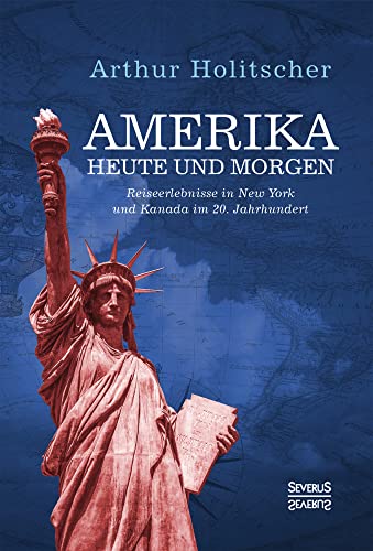 Amerika Heute und Morgen: Reiseerlebnisse in New York und Kanada im 20. Jahrhundert Amerika Heute und Morgen: Reiseerlebnisse in New York und Kanada im 20. Jahrhundert von Severus Verlag