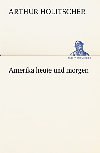 Amerika heute und morgen (TREDITION CLASSICS) von tredition