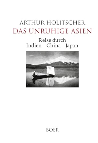 Das unruhige Asien: Reise durch Indien – China – Japan von Boer Verlag