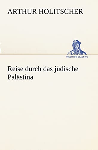 Reise durch das jüdische Palästina (TREDITION CLASSICS)