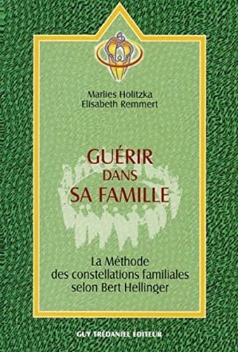 Guérir dans sa famille : La méthode des constellations familiales selon Bert Hellinger von TREDANIEL