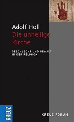 Die unheilige Kirche: Geschlecht und Gewalt in der Religion