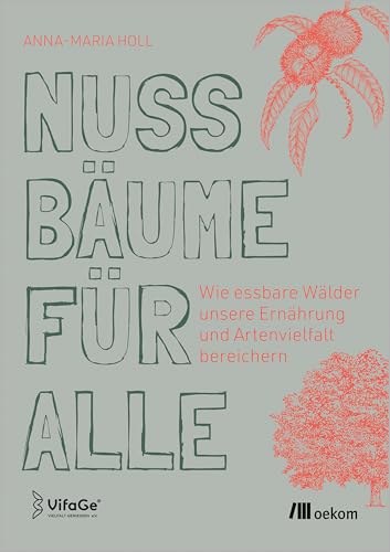 Nussbäume für alle: Wie essbare Wälder unsere Ernährung und Artenvielfalt bereichern Nussbäume für alle: Wie essbare Wälder unsere Ernährung und Artenvielfalt bereichern von Oekom Verlag GmbH