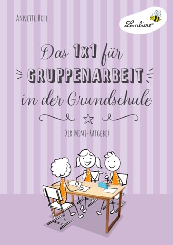Das 1x1 für Gruppenarbeit in der Grundschule: Gruppenarbeit einführen, durchführen, fair bewerten - der Mini-Ratgeber (1. bis 6. Klasse) von Lernbiene Verlag i.d. AAP