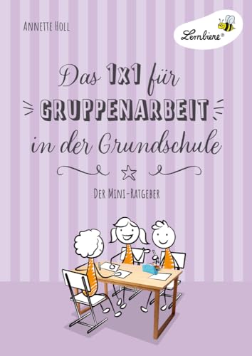 Das 1x1 für Gruppenarbeit in der Grundschule: Gruppenarbeit einführen, durchführen, fair bewerten - der Mini-Ratgeber (1. bis 6. Klasse) von Lernbiene