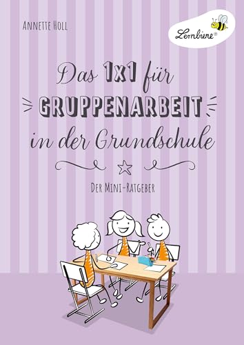 Das 1x1 für Gruppenarbeit in der Grundschule: Gruppenarbeit einführen, durchführen, fair bewerten - der Mini-Ratgeber (1. bis 6. Klasse)