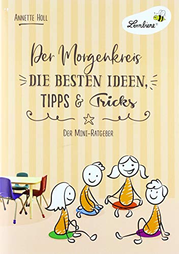 Der Morgenkreis. Die besten Ideen, Tipps & Tricks: (1. bis 4. Klasse): Grundschule, Organisation & Ratgeber, Klasse 1-6 von Lernbiene Verlag GmbH
