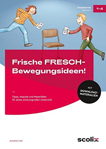 Frische FRESCH-Bewegungsideen!: Tipps, Impulse und Materialien für einen schwungvollen Unterricht (1. bis 4. Klasse) von scolix