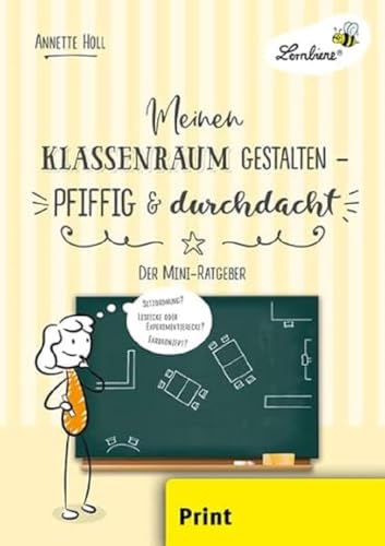 Meinen Klassenraum gestalten - pfiffig und durchdacht: Grundschule, Organisation und Ratgeber, Klasse 1-6