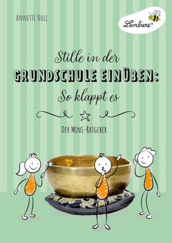 Stille in der Grundschule einüben: So klappt es: (1. bis 4. Klasse): Grundschule, Organisation & Ratgeber, Klasse 1-4 (Kopiervorlagen, Heft) von Lernbiene Verlag