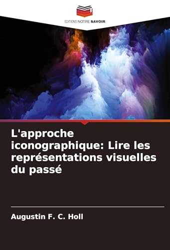 L'approche iconographique: Lire les représentations visuelles du passé: DE von VDM Verlag