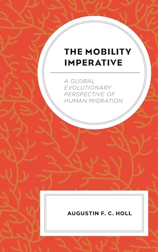 The Mobility Imperative: A Global Evolutionary Perspective of Human Migration von Lexington Books