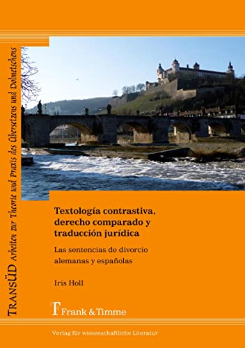 Textología contrastiva, derecho comparado y traducción jurídica: Las sentencias de divorcio alemanas y españolas (TRANSÜD. Arbeiten zur Theorie und Praxis des Übersetzens und Dolmetschens) von Frank & Timme
