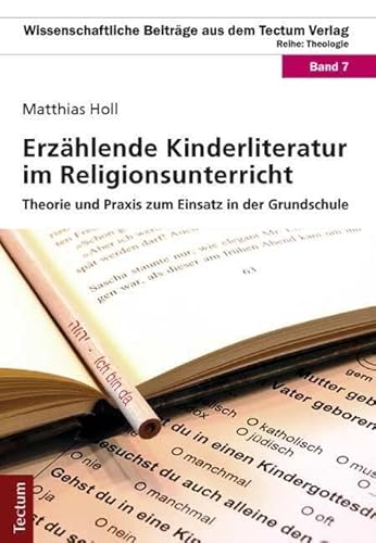 Erzählende Kinderliteratur im Religionsunterricht: Theorie und Praxis zum Einsatz in der Grundschule (Wissenschaftliche Beiträge aus dem Tectum Verlag: Theologie) von Tectum Wissenschaftsverlag