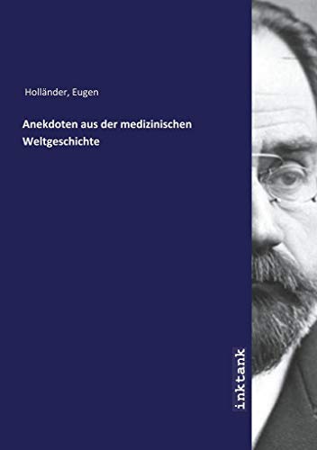 ANekdoteN aus der mediziNischeN Weltgeschichte