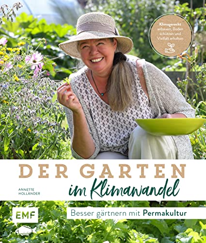 Der Garten im Klimawandel – Besser gärtnern mit Permakultur: Klimagerecht anbauen, Boden schützen und Vielfalt erhalten von Edition Michael Fischer / EMF Verlag