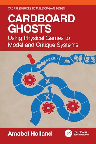 Cardboard Ghosts: Using Physical Games to Model and Critique Systems (CRC Press Guides to Tabletop Game Design) von CRC Press