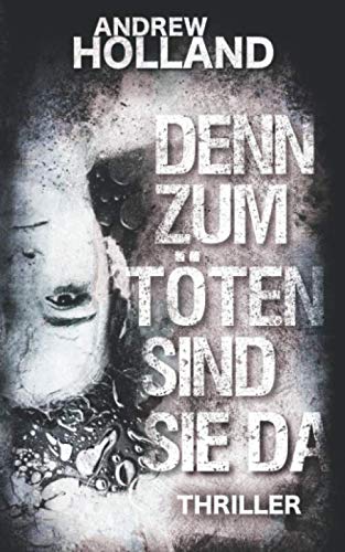 Denn zum Töten sind sie da: Ein Howard-Caspar-Thriller (Howard Caspar Reihe, Band 10)