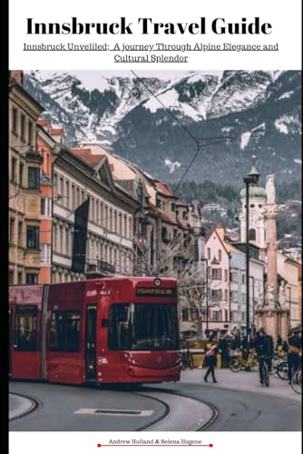 Innsbruck Travel Guide: Innsbruck Unveiled; A Journey Through Alpine Elegance and Cultural Splendor von Independently published
