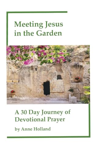 Meeting Jesus in the Garden: A 30 Day Journey of Devotional Prayer