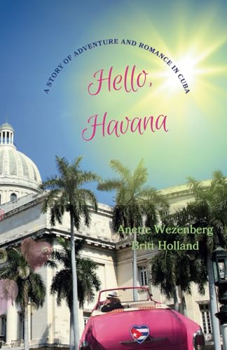 Hello, Havana: "Love Knows No Boundaries in the Land of Rum, Rhythm, and Romance; A Spellbinding Love Story, A Journey of Romance, Discovery, ... Cuban Country side; Evocative and enchanting" von Arabian Wolf Productions