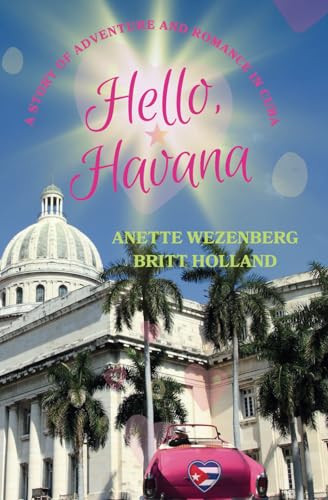 Hello, Havana: Love Knows No Boundaries in the Land of Rum, Rhythm, and Romance; A Spellbinding Love Story, A Journey of Romance, Discovery, ... Cuban Country side; Evocative and enchanting" von Arabian Wolf Productions