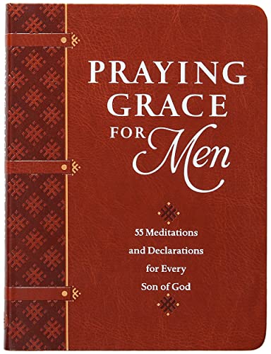 Praying Grace for Men: 55 Meditations and Declarations for Every Son of God