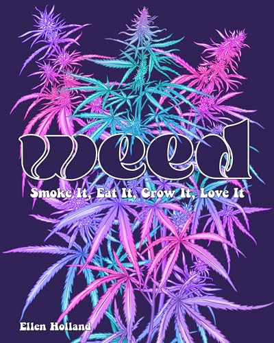 Weed: Smoke It, Eat It, Grow It, Love It von Epic Ink