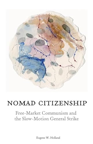 Nomad Citizenship: Free-Market Communism and the Slow-Motion General Strike von University of Minnesota Press