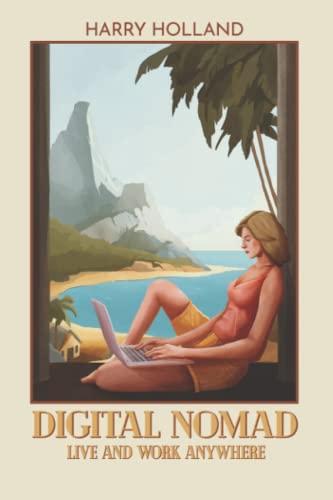 Digital Nomad: The Complete Guide to Becoming a Digital Nomad In The 21st Century!