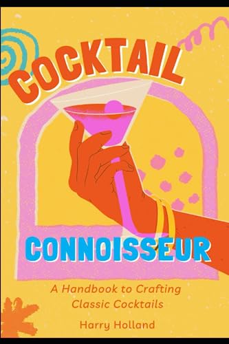 The Cocktail Connoisseur's Handbook: A Beginner's Guide to Crafting Classic Cocktails von Independently published