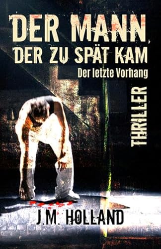 Der Mann, der zu spät kam: Der letzte Vorhang von Elvea Verlag