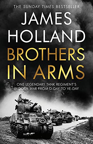 Brothers in Arms: One Legendary Tank Regiment's Bloody War from D-Day to VE-Day von Bantam Press