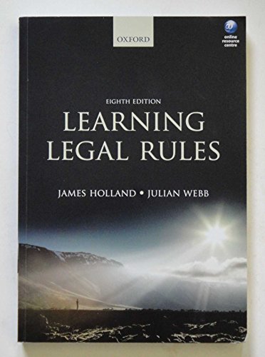 Learning Legal Rules: A Students' Guide to Legal Method and Reasoning Learning Legal Rules: A Students' Guide to Legal Method and Reasoning