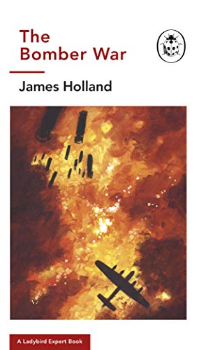 The Bomber War: A Ladybird Expert Book: Book 7 of the Ladybird Expert History of the Second World War (The Ladybird Expert Series, 13, Band 7) von Michael Joseph