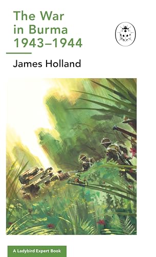 The War in Burma 1943-1944: A Ladybird Expert Book: (WW2 #10) (The Ladybird Expert Series, 16)
