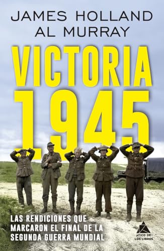 Victoria 1945: Las rendiciones que marcaron el final de la Segunda Guerra Mundial (Ático Historia, Band 92) von Atico de los Libros