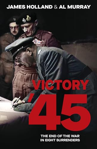 Victory '45: A new history of World War II from the bestselling historians Victory '45: A new history of World War II from the bestselling historians von Bantam